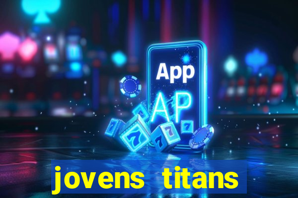 jovens titans cavando fortunas